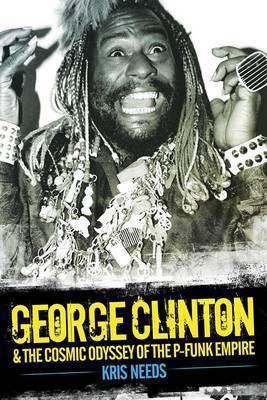Kris-Needs---George-Clinton--The-Cosmic-Odyssey-Of-The-P-Funk-Empire.jpg