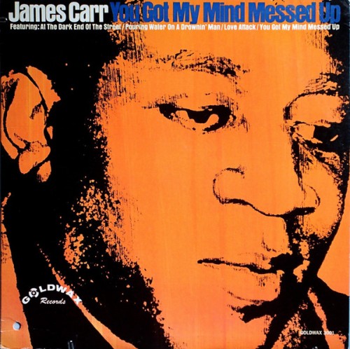 James-Carr_1967_You-Got-My-Mind-Messed-Up-Goldwax-3001.jpg