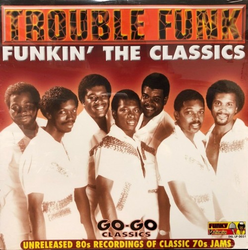 Trouble-Funk_2001_Funkin-The-Classics---Unreleased-80s-Recordings-Of-Classic-70s-Jam-Funky-Delicacies-DEL-LP-0031.jpg