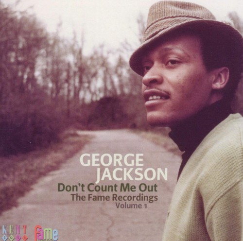 George-Jackson_2011_Dont-Count-Me-Out---The-Fame-Recordings-Volume-1-Kent-CDKEND-363.jpg